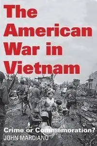 The American War in Vietnam : Crime or Commemoration?