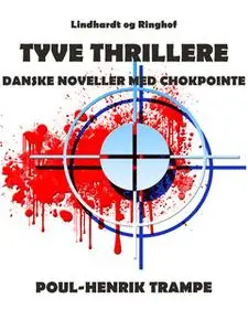 «Tyve thrillere. Danske noveller med chokpointe» by Poul-Henrik Trampe