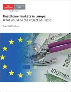 The Economist (Intelligence Unit) - Healthcare markets in Europe (2016)