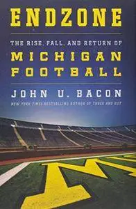 Endzone: The Rise, Fall, and Return of Michigan Football (Repost)