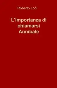 L’importanza di chiamarsi Annibale