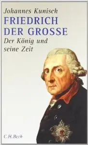 Friedrich der Grosse: Der König und seine Zeit (Auflage: 2) (Repost)