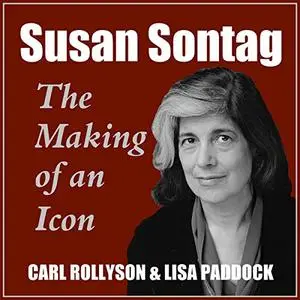 Susan Sontag: The Making of an Icon, Revised, and Updated [Audiobook]