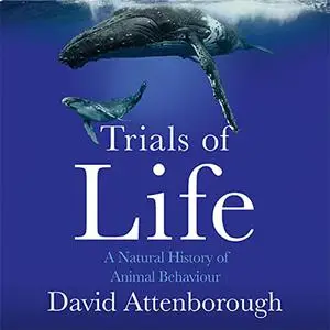 The Trials of Life: A Natural History of Animal Behaviour [Audiobook]