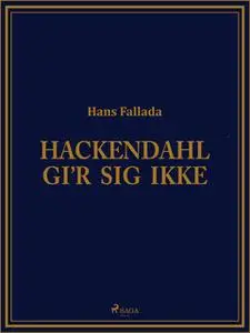 «Hackendahl gi‘r sig ikke» by Hans Fallada