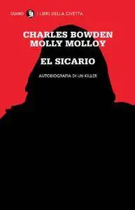 Charles Bowden, Molly Molloy - El Sicario. Autobiografia di un killer