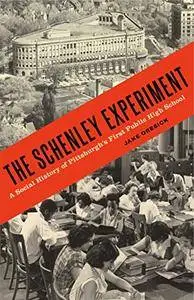 The Schenley Experiment: A Social History of Pittsburgh’s First Public High School