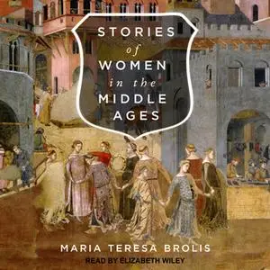 «Stories of Women in the Middle Ages» by Maria Teresa Brolis