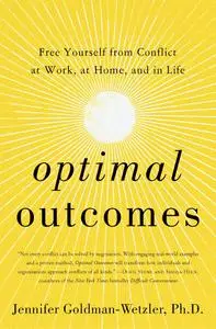 Optimal Outcomes: Free Yourself from Conflict at Work, at Home, and in Life