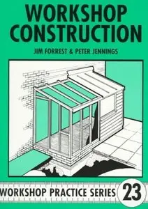 Workshop Construction: Planning, Design and Construction for Workshop Up to 3m (10 Ft) Wide