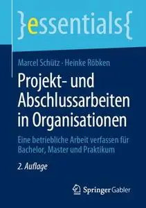 Projekt- und Abschlussarbeiten in Organisationen: Eine betriebliche Arbeit verfassen für Bachelor, Master und Praktikum