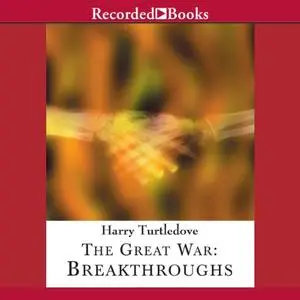 The Great War: Breakthroughs [Audiobook]