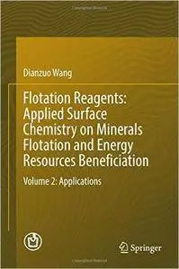 Flotation Reagents: Applied Surface Chemistry on Minerals Flotation and Energy Resources Beneficiation: Volume 2