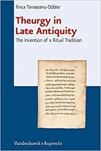 Theurgy in Late Antiquity: The Invention of a Ritual Tradition