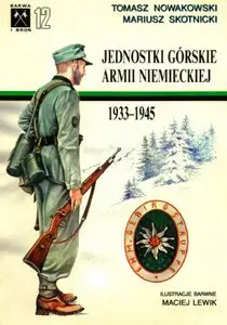 Jednostki górskie armii niemieckiej 1933-1945 (Barwa i Broń 12)