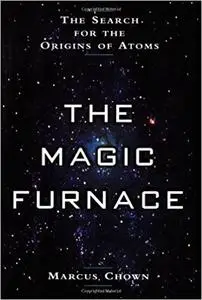 The Magic Furnace: The Search for the Origins of Atoms