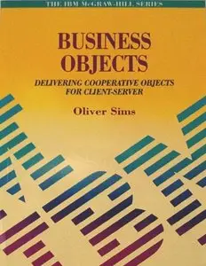 Business Objects: Delivering Cooperative Objects for Client-Server (Ibm Mcgraw-Hill Series) [Repost]
