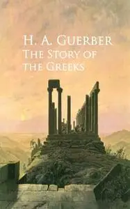 «The Story of the Greeks» by H.A. Guerber