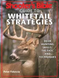 Shooter's Bible Guide to Whitetail Strategies: Deer Hunting Skills, Tactics, and Techniques