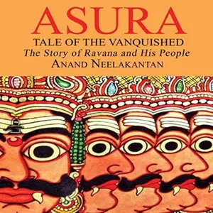 Asura: Tale of The Vanquished: The Story of Ravana And His People [Audiobook]