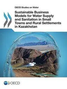 OECD Studies on Water Sustainable Business Models for Water Supply and Sanitation in Small Towns and Rural Settlements