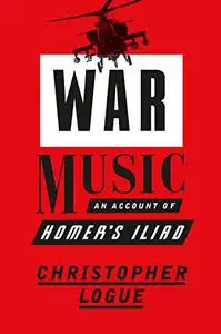 War Music: An Account of Homer's Iliad