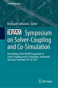 IUTAM Symposium on Solver-Coupling and Co-Simulation (Repost)