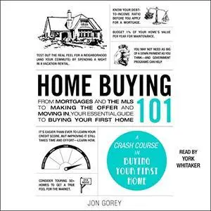 Home Buying 101: From Mortgages and the MLS to Making the Offer and Moving In