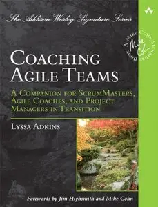 Coaching Agile Teams: A Companion for ScrumMasters, Agile Coaches, and Project Managers in Transition (repost)
