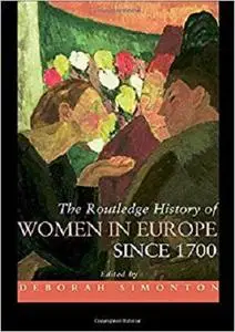 The Routledge History of Women in Europe since 1700 (Routledge Histories)