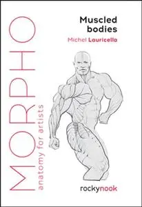 Morpho: Muscled Bodies - Anatomy for Artists