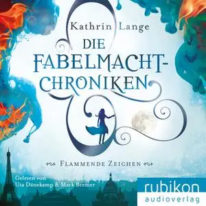 «Die Fabelmacht-Chroniken: Flammende Zeichen» by Kathrin Lange