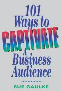 101 Ways to Captivate a Business Audience (repost)