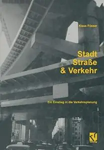 Stadt, Straße und Verkehr: Ein Einstieg in die Verkehrsplanung