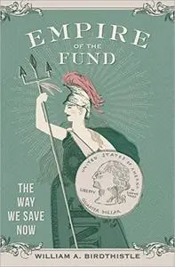 Empire of the Fund: The Way We Save Now