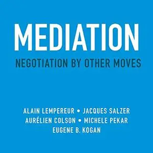 Mediation: Negotiation by Other Moves [Audiobook]