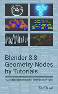 Blender 3.3 Geometry Nodes By Tutorials: A tutorial based approach to learning Blender’s Geometry Nodes.