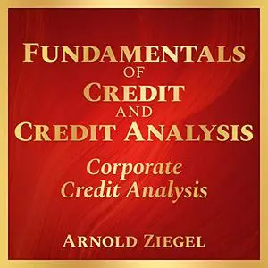 Fundamentals of Credit and Credit Analysis: Corporate Credit Analysis [Audiobook]
