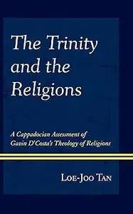 The Trinity and the Religions: A Cappadocian Assessment of Gavin D’Costa’s Theology of Religions