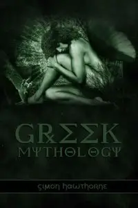 Greek Mythology: Ancient Greece Explored - Zeus, Hercules and other Greek Gods' Myths and Origins
