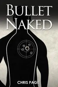 «Bullet Naked» by Chris Page