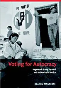 Voting for Autocracy: Hegemonic Party Survival and its Demise in Mexico [Repost]