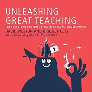 Unleashing Great Teaching: The Secrets to the Most Effective Teacher Development [Audiobook]