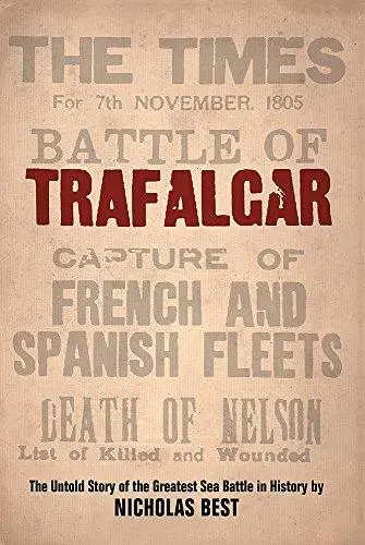 Trafalgar: The Untold Story of the Greatest Sea Battle in History