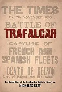 Trafalgar: The Untold Story of the Greatest Sea Battle in History