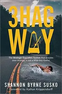 3HAG WAY: The Strategic Execution System that ensures your strategy is not a Wild-Ass-Guess