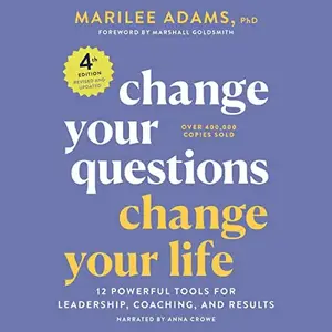 Change Your Questions, Change Your Life: 12 Powerful Tools for Leadership, Coaching, and Results, 4th Edition [Audiobook]