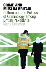 Crime and Muslim Britain: Race, Culture and the Politics of Criminology among British Pakistanis