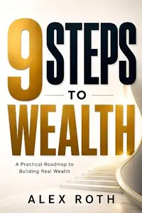 9 Steps to Wealth: A Practical Roadmap to Building Real Wealth