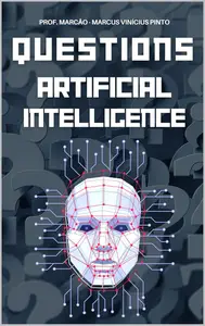 ARTIFICIAL INTELLIGENCE UNRAVELED 1121 QUESTIONS & ANSWERS FROM BASIC TO COMPLEX